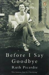 book cover of Before I Say Goodbye by Ruth Picardie