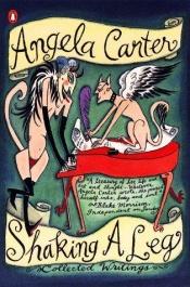 book cover of Shaking a Leg: Collected Journalism and Writings (Collected Angela Carter) by Angela Carter