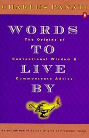 book cover of Words to Live By: The Origins of Conventional Wisdom and Commonsense Advice by Charles Panati