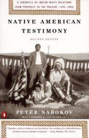 book cover of Native American testimony : an anthology of Indian and White relations ; first encounter to dispossession by Peter Nabokov