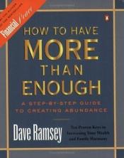 book cover of How to Have More than Enough : A Step-by-Step Guide to Creating Abundance by Dave Ramsey
