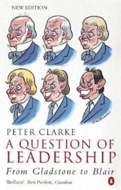 book cover of A question of leadership : Gladstone to Thatcher by Peter Clarke