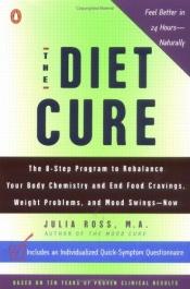 book cover of The Diet Cure: The 8-Step Program to Rebalance Your Body Chemistry and End Food Cravings, Weight Problems, and Mood-Swings by Julia Ross