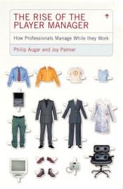 book cover of Player Manager: The Rise of Professionals Who Manage While They Work by Philip Augar