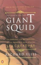 book cover of Search for the Giant Squid, The: The Biology and Mythology of the World's Most Elusive Sea Creature by Richard Ellis