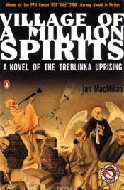 book cover of Village of a Million Spirits: A Novel of the Treblinka Uprising by Ian MacMillan