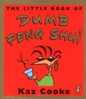 book cover of The Little Book of Dumb Feng Shui by Kaz Cooke