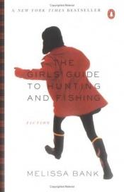 book cover of The Girls' Guide to Hunting and Fishing by Melissa Bank