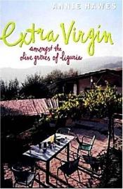 book cover of Extra virgin : elamaa Ligurian oliivilehdoissa by Annie Hawes