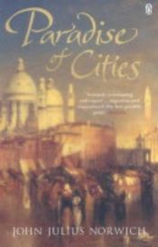 book cover of The paradise of cities by John Julius Cooper, 2. Viscount Norwich