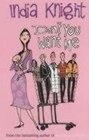 book cover of Don't you want me? by India Knight