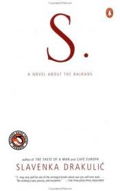 book cover of S. : a novel about the Balkans by 斯拉芬卡·德拉庫利奇