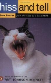 book cover of Hiss & tell : true stories from the files of a cat shrink by Pam Johnson-Bennett