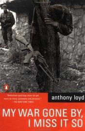 book cover of My War Gone by, I Miss It So by Anthony Loyd