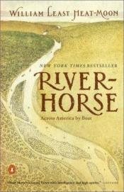 book cover of River-horse : the logbook of a boat across America by William Least Heat-Moon