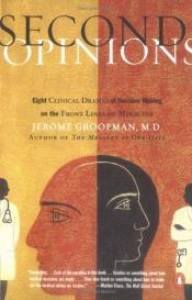 book cover of Second Opinions: Stories of Intuition and Choice in a Changing World of Medicine by Jerome Groopman