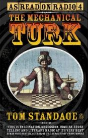 book cover of The Mechanical Turk: The True Story of the Chess-Playing Machine That Fooled the World by Tom Standage