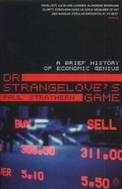 book cover of Dr. Strangelove's Game : A Brief History of Economic Genius by Paul Strathern
