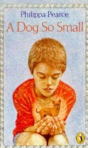 book cover of A Dog So Small by Philippa Pearce