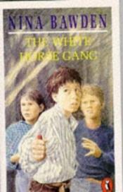 book cover of White Horse Gang, the by Nina Bawden