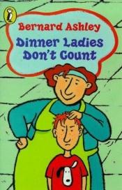 book cover of Dinner ladies don't count by Bernard Ashley