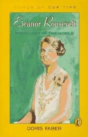 book cover of Eleanor Roosevelt: First Lady of the World (Women of Our Time) by Doris Faber