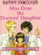 book cover of Miss Dose the Doctor's Daughter by Allan Ahlberg