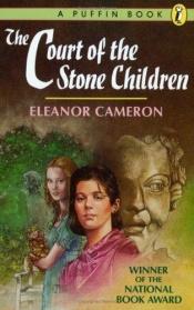 book cover of The Court of the Stone Children by Eleanor Cameron