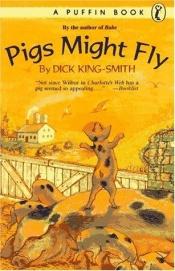 book cover of Pigs might fly by Dick King-Smith
