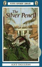 book cover of The Silver Pencil by Alice Dalgliesh