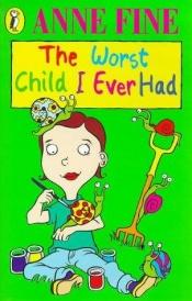 book cover of Worst Child I Ever Had by Anne Fine
