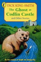 book cover of The Ghost At Codlin Castle And Other Stories by Dick King-Smith