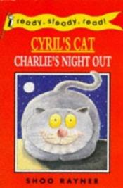book cover of Cyril's Cat-Charlie's Night Out (Ready, Steady, Read!) by Rayner Shoo