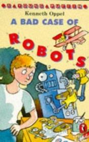 book cover of A Bad Case of Robots (Young Puffin Story Books) by Kenneth Oppel