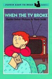 book cover of When the TV broke by Harriet Ziefert