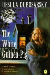 book cover of The White Guinea Pig by Ursula Dubosarsky