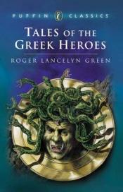 book cover of Tales of the Greek Heroes by Roger Lancelyn Green