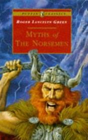 book cover of Myths of the Norsemen by Roger Lancelyn Green