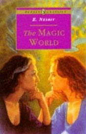 book cover of The Magic World by Edith Nesbit