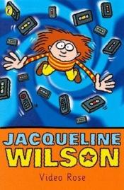 book cover of Video Rose by Jacqueline Wilson