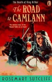 book cover of The Road to Camlann by Розмэри Сатклиф