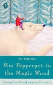 book cover of Mrs. Pepperpot in the Magic Wood (Young Puffin Books) by Alf. Pröysen