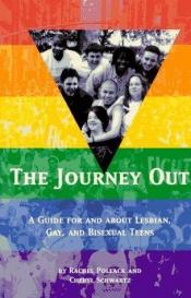 book cover of The Journey out: A Guide for and about Lesbian, Gay and Bisexual Teens: A Guide for and About Lesbian, Gay and Bisexual Teens by Rachel Pollack