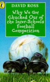 book cover of Why We Got Chucked Out of the Inter-schools Football Competition (Young Puffin Story Books) by David Ross
