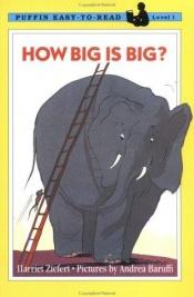 book cover of How Big Is Big?: Level 1 (Easy-to-Read, Puffin) by Harriet Ziefert