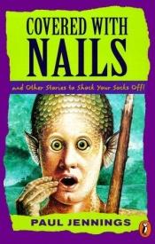 book cover of Covered with Nails: and Other Stories to Shock Your Shock Off! (Puffin Short Stories, No 2) by Paul Jennings