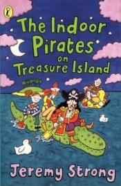 book cover of Indoor Pirates on Treasure Island by Jeremy Strong