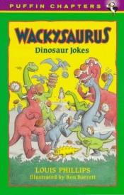 book cover of Wackysaurus: Dinosaur Jokes (Puffin Chapters) by Louis Phillips