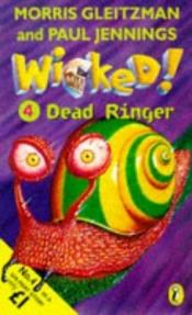 book cover of Wicked! Part 4: Dead Ringer by Morris Gleitzman