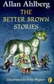 book cover of The Better Brown Stories by Allan Ahlberg